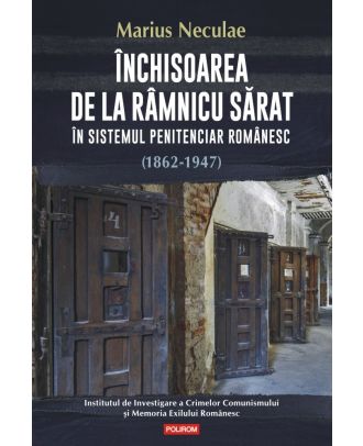 Închisoarea de la Râmnicu Sărat în sistemul penitenciar românesc (1862-1947)