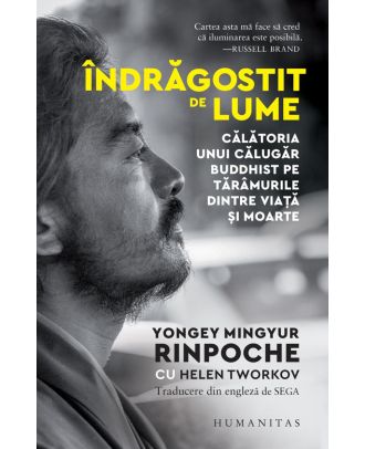 Îndrăgostit de lume. Călătoria unui călugăr buddhist pe tărâmurile dintre viață și moarte