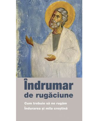 Îndrumar de rugăciune. Cum trebuie să ne rugăm. Îndurarea și mila creștină