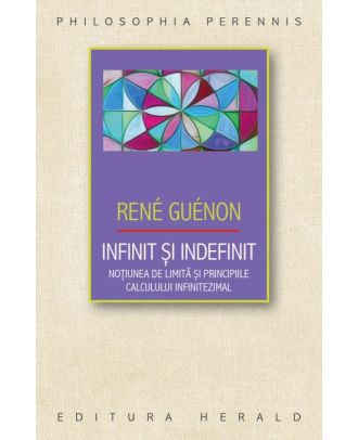 Infinit si indefinit. Notiunea de limita si principiile calculului infinitezimal