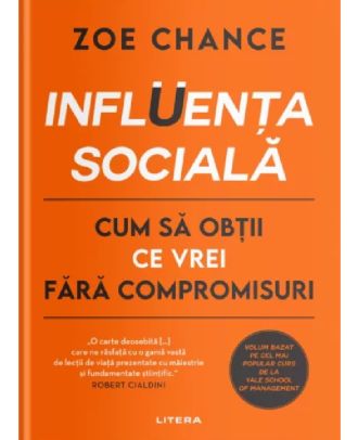 Influenta sociala. Cum sa obtii ce vrei fara compromisuri