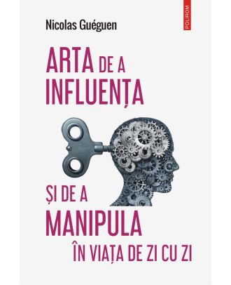 Arta de a influența și de a manipula în viața de zi cu zi