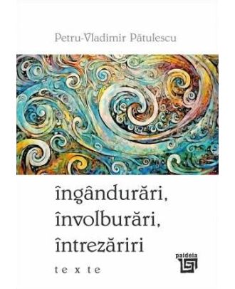 Îngândurări, învolburări, întrezăriri