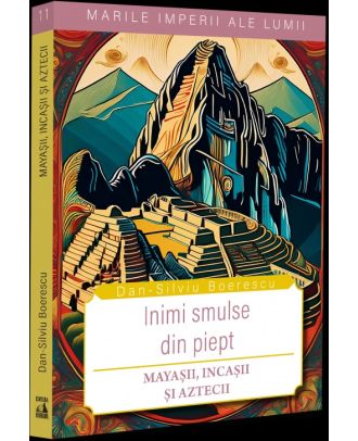 Inimi smulse din piept. Mayașii, incașii și aztecii