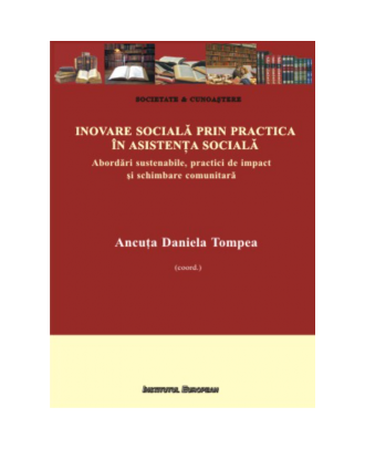 Inovare sociala prin practica in asistenta sociala. Abordari sustenabile, practici de impact si schimbare comunitara