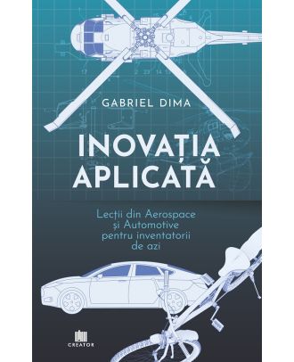 Inovația aplicată. Lecții din Aerospace și Automotive pentru inventatorii de azi