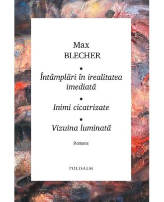 Întâmplări în irealitatea imediată. Inimi cicatrizate. Vizuina luminată