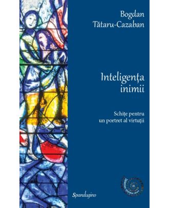 Inteligența inimii. Schițe pentru un portret al virtuții