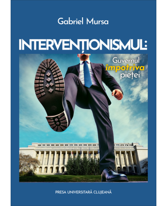 Intervenționismul. Guvernul împotriva pieței