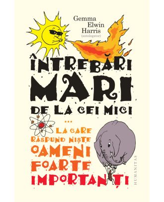 Întrebări mari de la cei mici ...la care răspund nişte oameni foarte importanţi