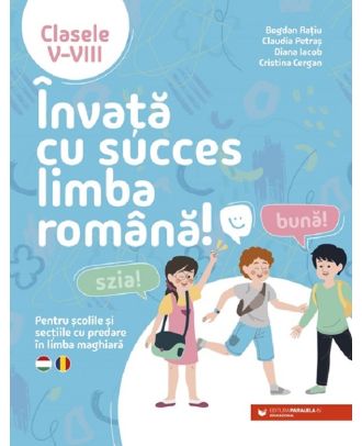 Invata cu succes limba romana! Pentru scolile si sectiile cu predare in limba maghiara. Clasele V-VIII