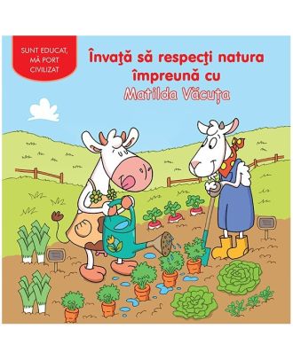 Invata sa respecti natura impreuna cu Matilda Vacuta