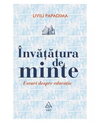 Învățătura de minte. Eseuri despre educație