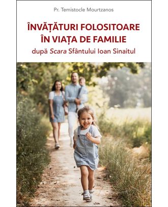 Invataturi folositoare in viata de familie dupa Scara Sfantului Ioan Sinaitul