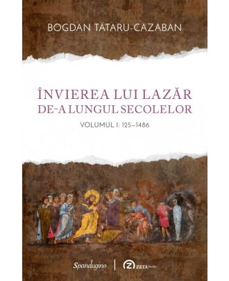 Invierea lui Lazar de-a lungul secolelor (vol. 1: 125-1486)