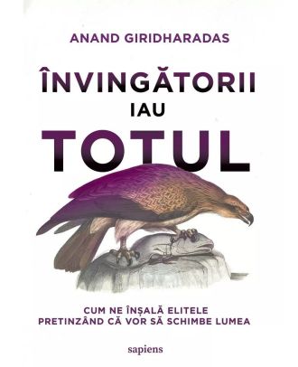 Învingătorii iau totul. Cum ne înșală elitele pretinzând că vor să schimbe lumea