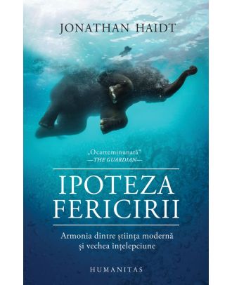 Ipoteza fericirii. Armonia dintre știința modernă și vechea înțelepciune