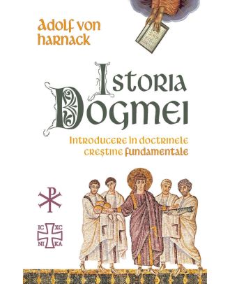 Istoria Dogmei. Introducere în doctrinele creștine fundamentale