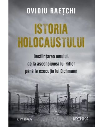Istoria Holocaustului. Desființarea omului: de la ascensiunea lui Hitler până la execuția lui Eichmann