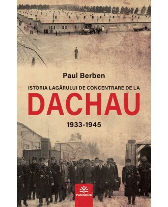 Istoria lagarului de concentrare de la Dachau 1933-1945