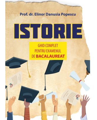 Istorie. Ghid complet pentru examenul de bacalaureat