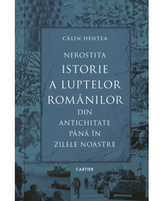 Nerostita istorie a luptelor românilor din antichitate până în zilele noastre