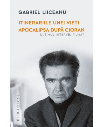 Itinerariile unei vieți. Apocalipsa după Cioran (ultimul interviu filmat)