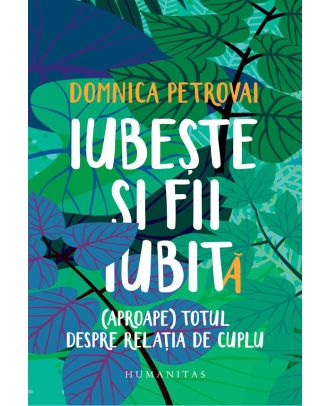 Iubește și fii iubit(ă). (Aproape) totul despre relația de cuplu