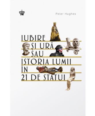 Iubire și ură sau istoria lumii în 21 de statui