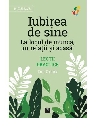 Iubirea de sine. La locul de munca, in relatii si acasa. Lectii practice