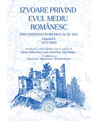 Izvoare privind Evul Mediu românesc. Țara Hațegului în secolul al XV-lea 1475-1500 (vol. II)