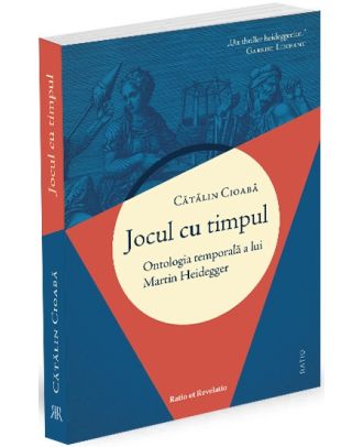 Jocul cu timpul. Ontologia temporală a lui Martin Heidegger