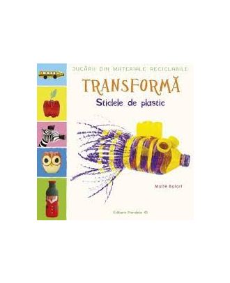 Jucarii din materiale reciclabile. Transforma sticlele din plastic