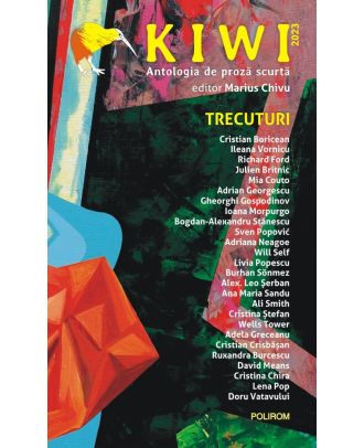 Kiwi, 2023. Antologia de proză scurtă. Trecuturi