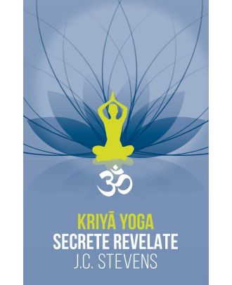 Kriya Yoga. Secrete revelate