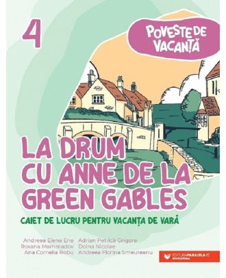 La drum cu Anne de la Green Gables. Caiet de lucru pentru vacanta de vara. Clasa a IV-a
