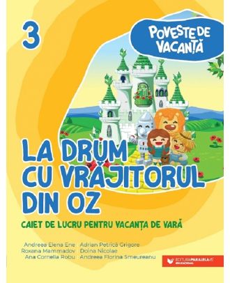 La drum cu Vrajitorul din Oz. Caiet de lucru pentru vacanta de vara. Clasa a III-a