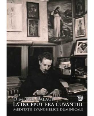 La început era cuvântul. Meditații evanghelice duminicale (vol. I)