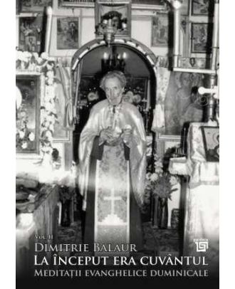 La început era cuvântul. Meditații evanghelice duminicale (vol. II)