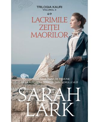 Lacrimile zeitei maorilor (trilogia Kauri, vol. 3)
