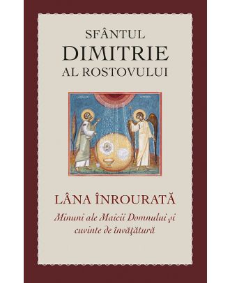 Lana inrourata. Minuni ale Maicii Domnului si cuvinte de invatatura