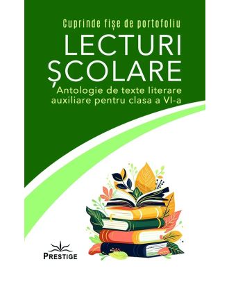 Lecturi școlare. Antologie de texte literare auxiliare pentru clasa a VI-a
