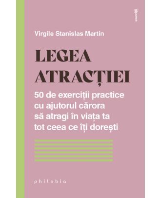Legea atractiei. 50 de exercitii practice pentru a atrage in viata ta tot ceea ce iti doresti