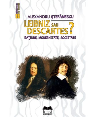 Leibniz sau Descartes? Raţiune, modernitate, societate