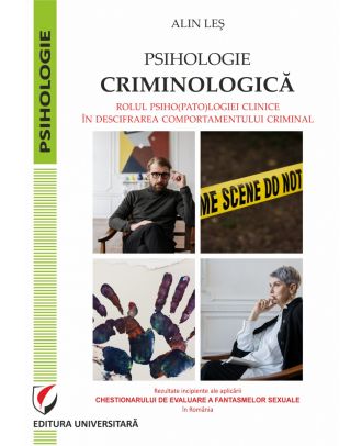 Psihologie criminologica. Rolul psiho(pato)logiei clinice in descifrarea comportamentului criminal