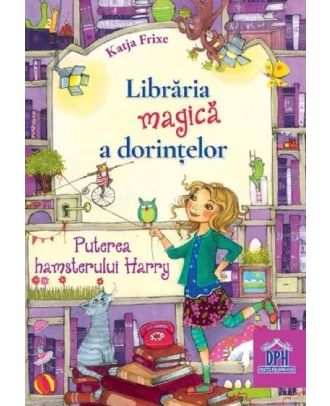 Libraria magica a dorintelor. Puterea hamsterului Harry