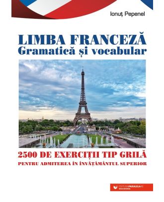 Limba franceză. Gramatică și vocabular. 2500 de teste tip grilă pentru admiterea în învățământul superior