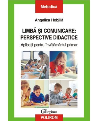Limbă şi comunicare: perspective didactice. Aplicaţii pentru învăţământul primar