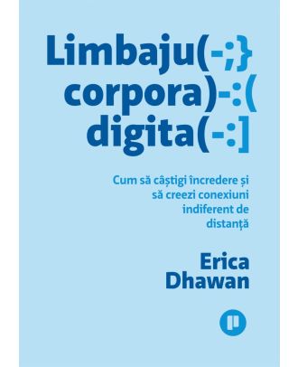 Limbajul corporal digital. Cum să câştigi încredere şi să creezi conexiuni indiferent de distanţă