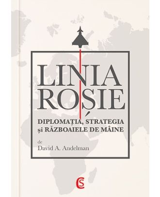 Linia roșie. Diplomația, strategia și războaiele de mâine